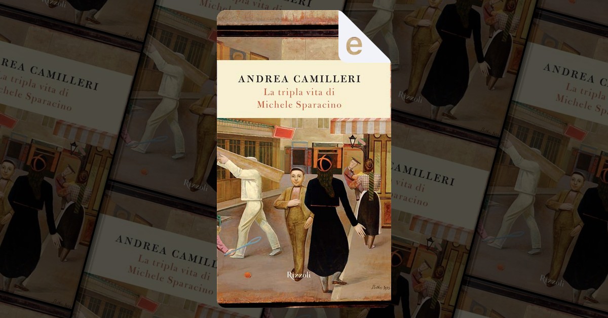 La tripla vita di Michele Sparacino di Andrea Camilleri Rizzoli