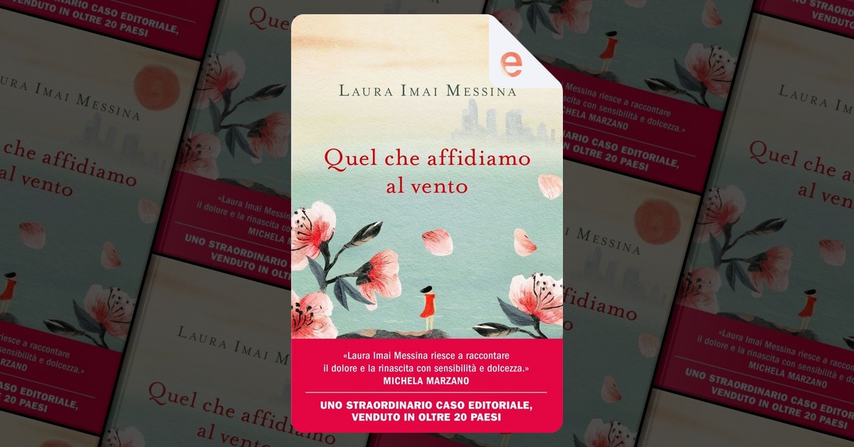 Quel che affidiamo al vento by Laura Imai Messina, Piemme, eBook - Anobii