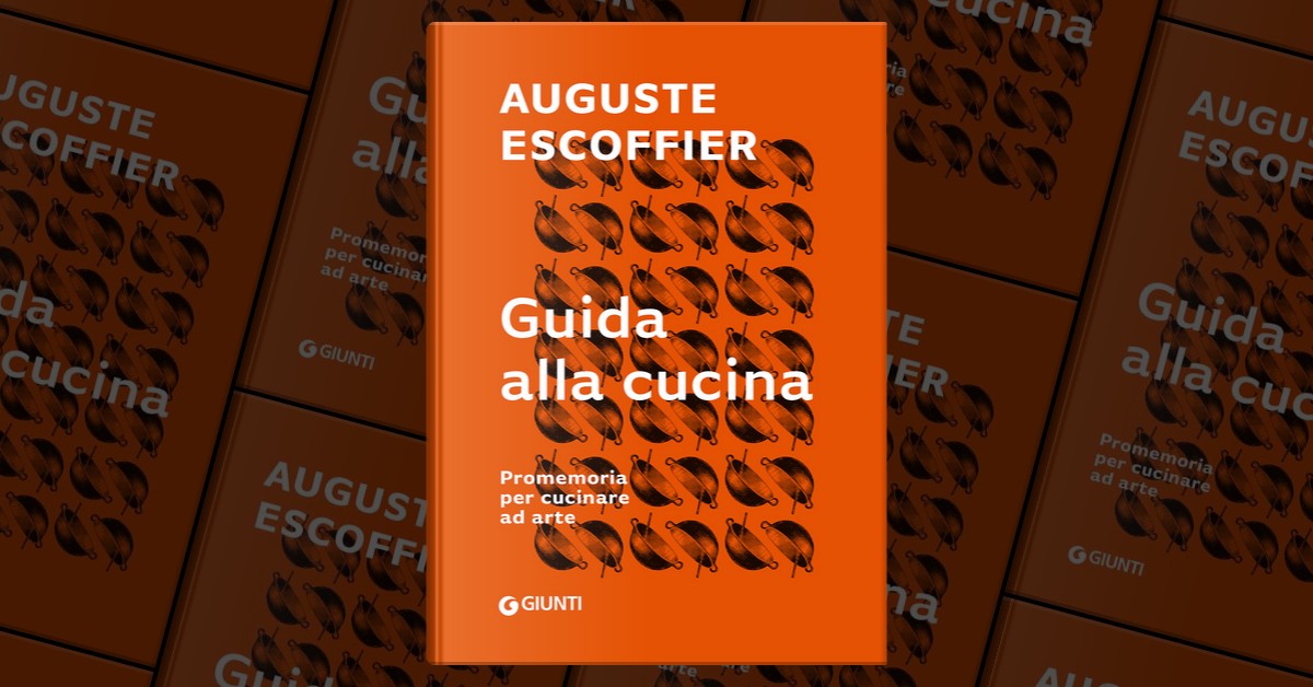 Guida alla cucina di Auguste Escoffier, Giunti Editore, Copertina rigida -  Anobii