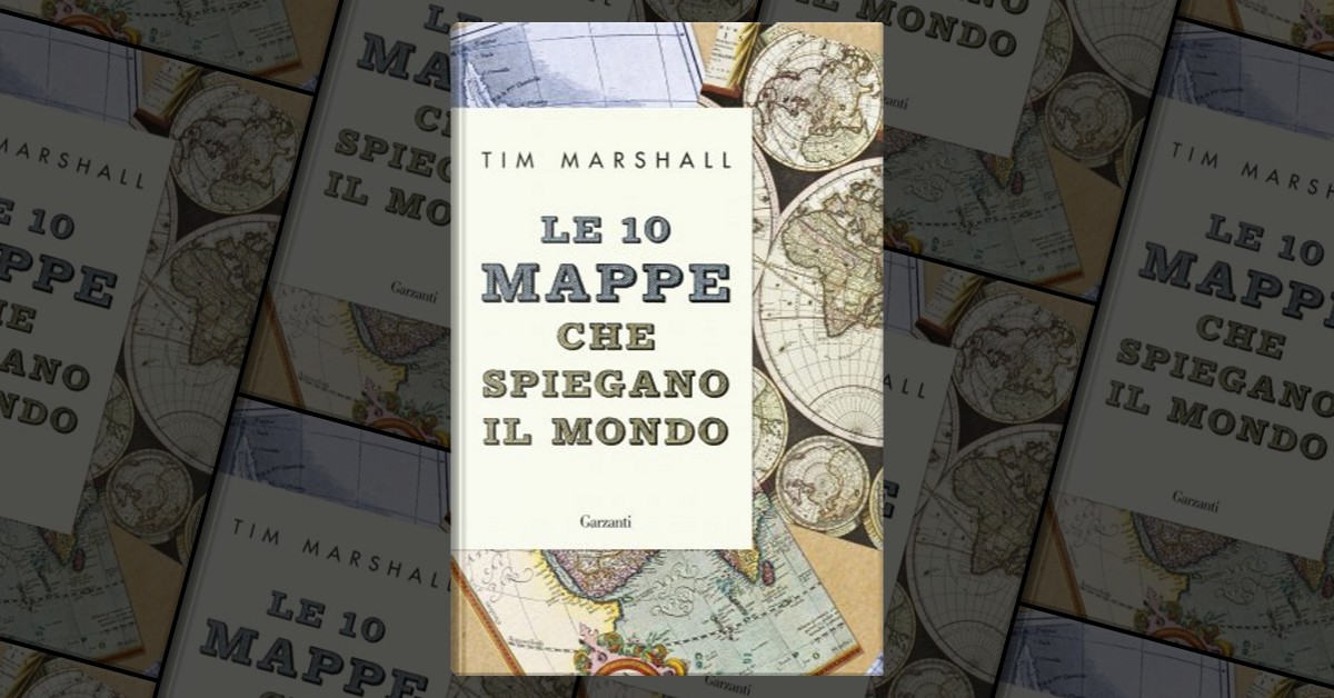 Le 10 mappe che spiegano il mondo di Tim Marshall, Garzanti, Copertina  rigida - Anobii