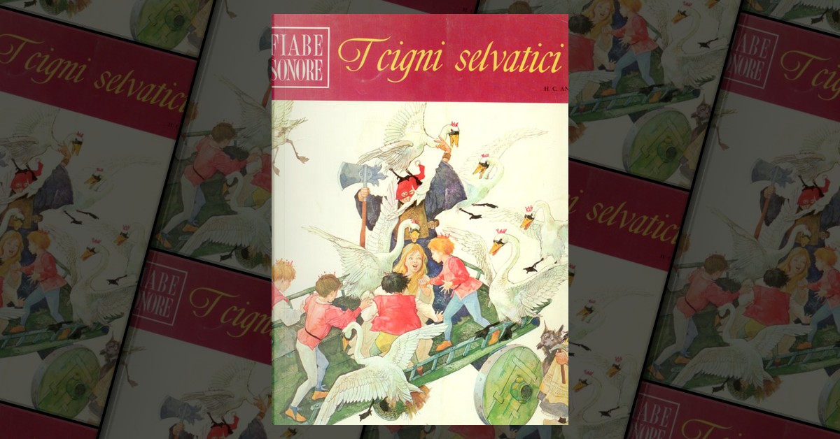 I cigni selvatici di Hans Christian Andersen, Fabbri (Fiabe sonore 9),  Copertina morbida e spillati - Anobii