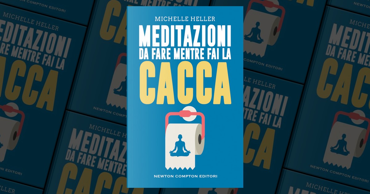 Meditazioni da fare mentre fai la cacca di Michelle Heller