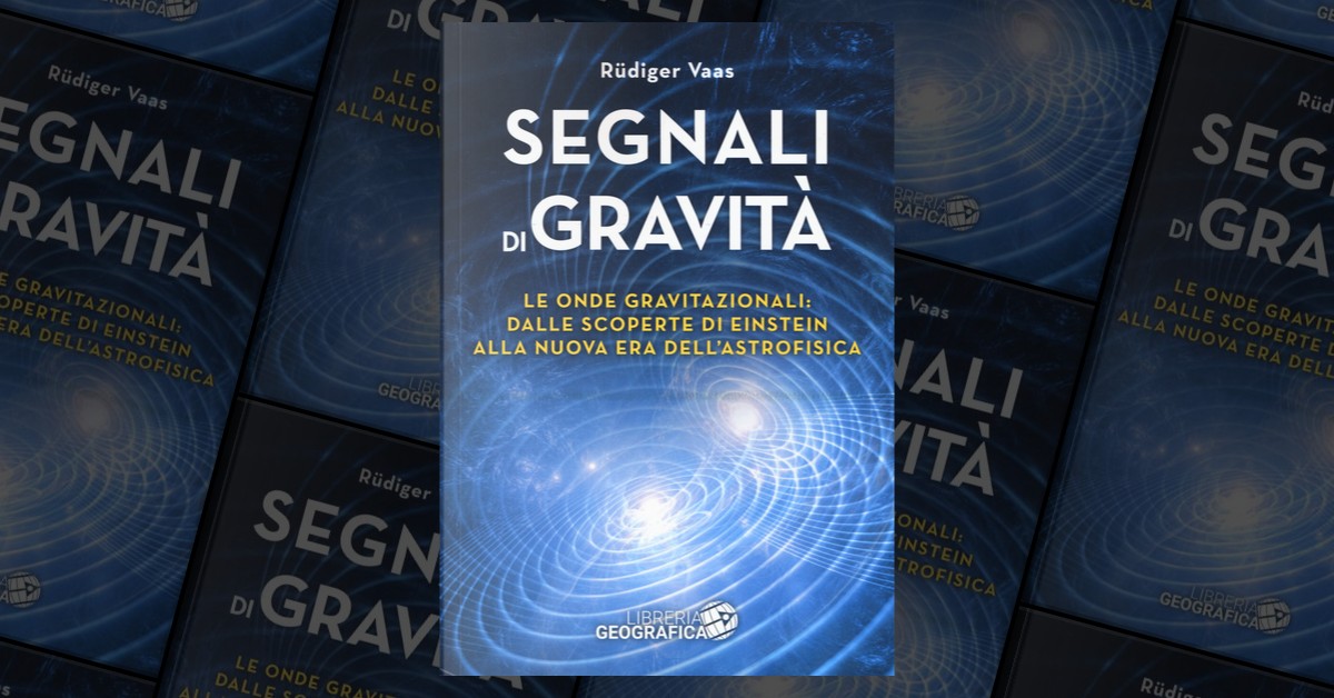 《Segnali di gravità. Le onde gravitazionali dalle scoperte di Einstein