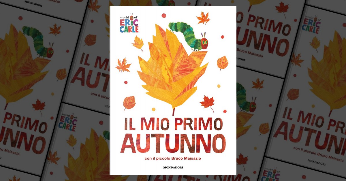 Il mio primo autunno con il piccolo Bruco Maisazio di Eric Carle,  Mondadori, Cartonato per bambini - Anobii