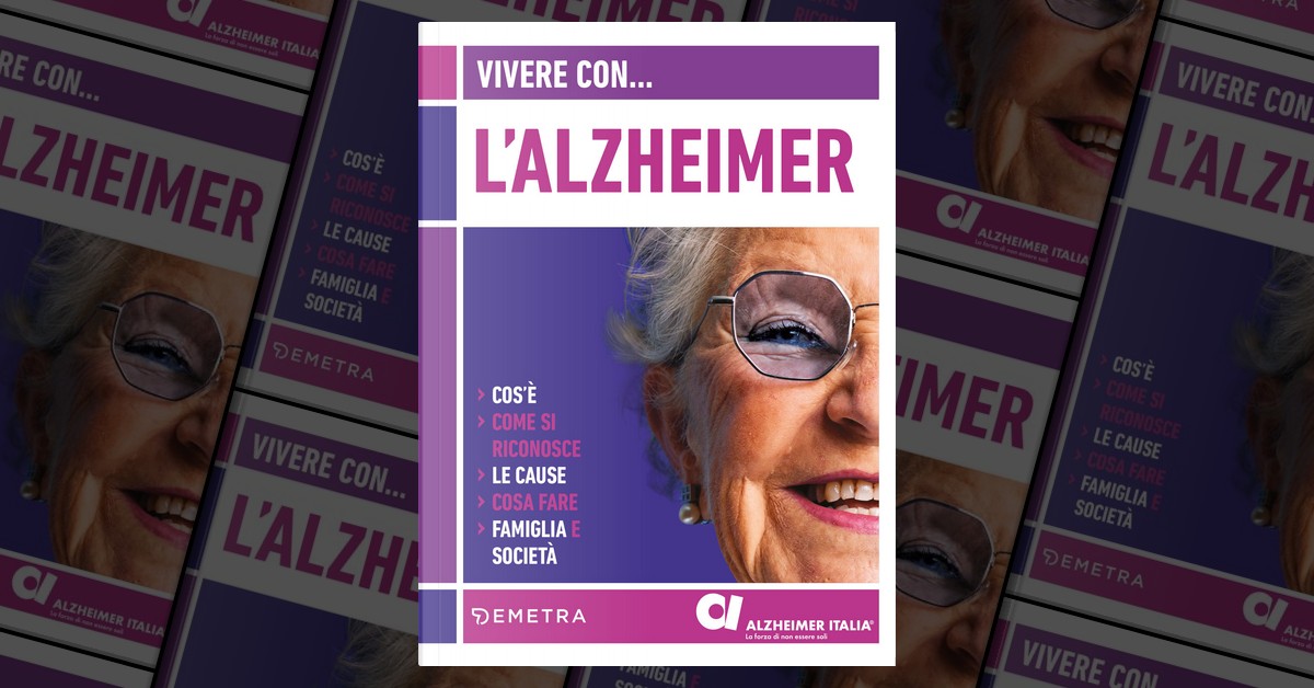 《Vivere Con L'Alzheimer. Cos'è. Come Si Riconosce. Le Cause. Cosa Fare ...