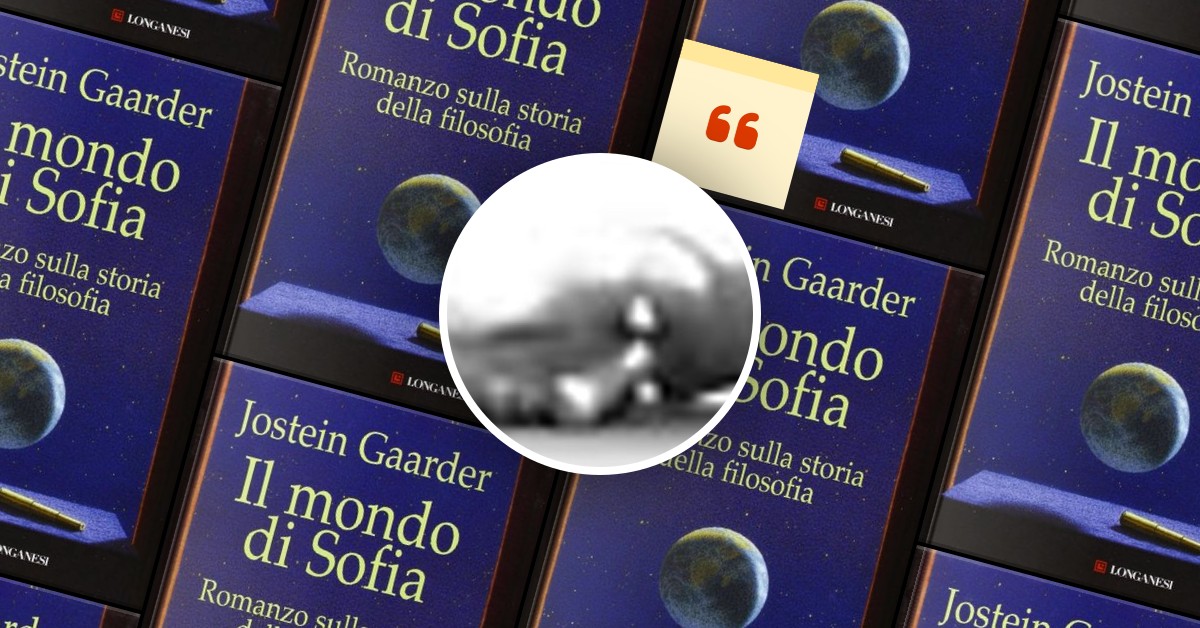 La citazione di Katia da Il mondo di Sofia di Jostein Gaarder - Anobii